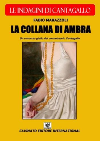 La collana di ambra. Le indagini di Cantagallo - Fabio Marazzoli - Libro Cavinato 2017 | Libraccio.it