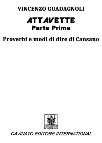 Attavette. Prima parte. Proverbi e modi di dire di Cansano - Vincenzo Guadagnoli - Libro Cavinato 2017 | Libraccio.it