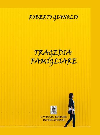 Tragedia famigliare - Roberto Gianolio - Libro Cavinato 2018 | Libraccio.it