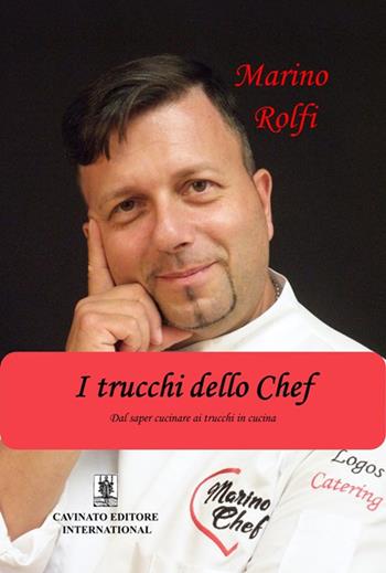 I trucchi dello chef - Marino Rolfi - Libro Cavinato 2018 | Libraccio.it