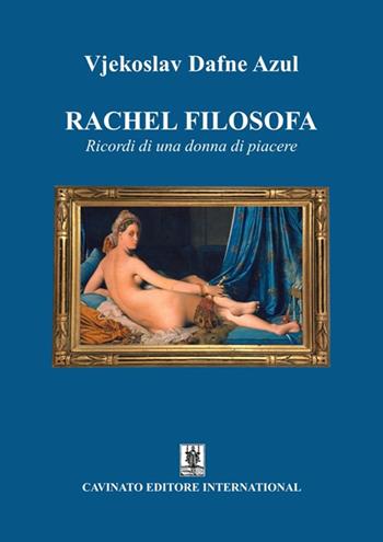 Rachel filosofa. Ricordi di una donna di piacere - Vjekoslav Dafne Azul - Libro Cavinato 2019 | Libraccio.it