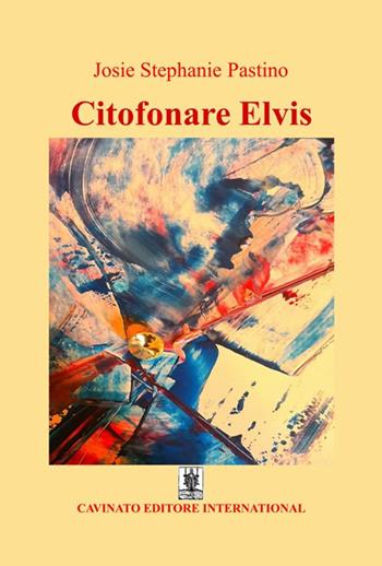 Citofonare Elvis - Josie Stephanie Pastino - Libro Cavinato 2019 | Libraccio.it