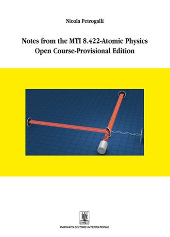 Notes from the MTI 8.422-atomic physics open course-provisional edition - Nicola Petrogalli - Libro Cavinato 2019 | Libraccio.it