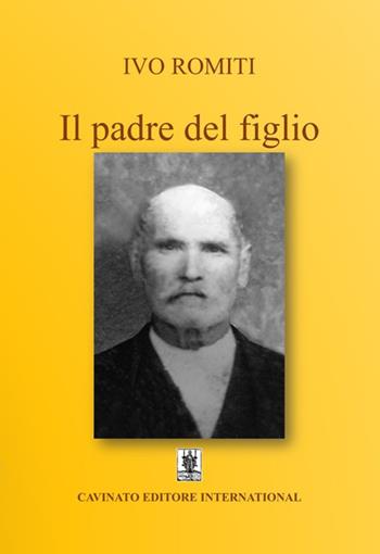 Il padre del figlio - Ivo Romiti - Libro Cavinato 2019 | Libraccio.it