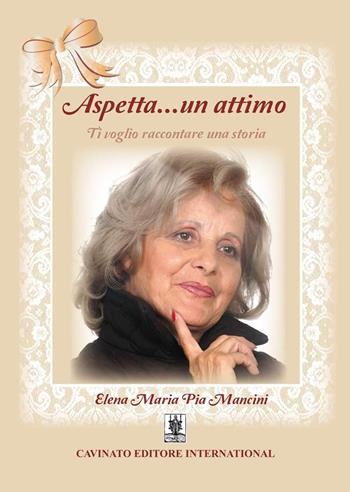 Aspetta un attimo - Elena Maria Pia Mancini - Libro Cavinato 2019 | Libraccio.it
