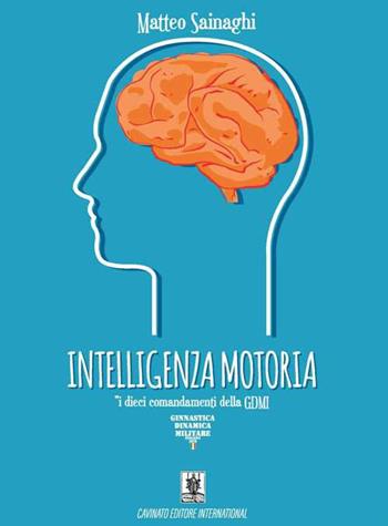 Intelligenza motoria. I dieci comandamenti della GDMI - Matteo Sainaghi - Libro Cavinato 2019 | Libraccio.it
