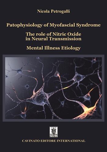 Patophysiology of myofascial syndrome. The role of nitric oxide in neural transmission. Mental illness etiology - Nicola Petrogalli - Libro Cavinato 2020 | Libraccio.it