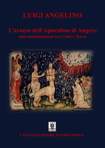 L'arazzo dell'Apocalisse di Angers: una testimonianza tra cielo e terra - Luigi Angelino - Libro Cavinato 2020 | Libraccio.it