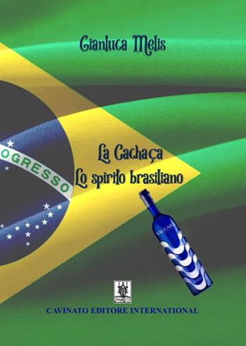 La cachaca. Lo spirito brasiliano - Gianluca Melis - Libro Cavinato 2020 | Libraccio.it