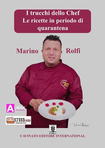 I trucchi dello chef. Le ricette in periodo di quarantena - Marino Rolfi - Libro Cavinato 2020 | Libraccio.it