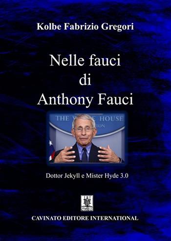 Nelle fauci di Anthony Fauci. Dottor Jekyll e Mister Hyde 3.0 - Gregori Kolbe Fabrizio - Libro Cavinato 2020 | Libraccio.it