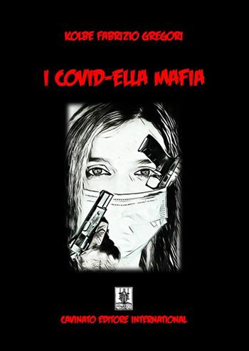 I covid-ella mafia. Ediz. speciale - Gregori Kolbe Fabrizio - Libro Cavinato 2020 | Libraccio.it
