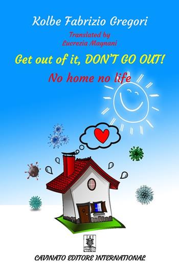 Get out of it, don’t go out! No home no life. Ediz. speciale - Kolbe - Libro Cavinato 2020 | Libraccio.it