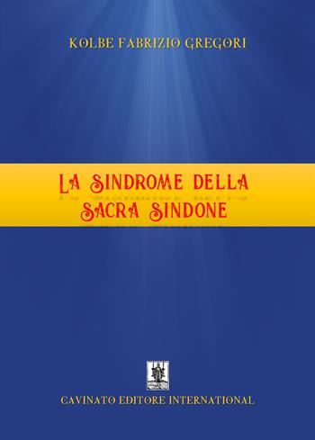 La sindrome della Sacra Sindone - Gregori Kolbe Fabrizio - Libro Cavinato 2020 | Libraccio.it