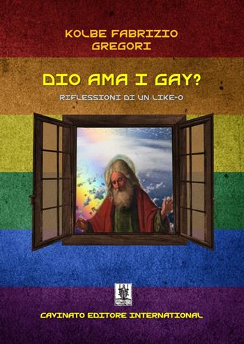 Dio ama i gay? Riflessioni di un like-o - Gregori Kolbe Fabrizio - Libro Cavinato 2020 | Libraccio.it