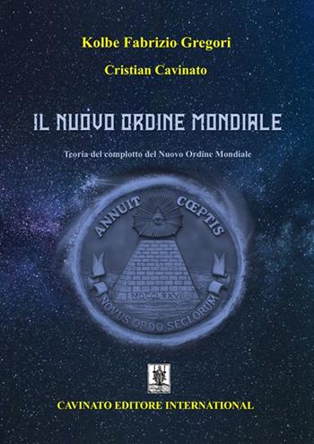 Il Nuovo Ordine Mondiale. Teoria del complotto del Nuovo Ordine Mondiale. Nuova ediz. - Cristian Cavinato, Gregori Kolbe Fabrizio - Libro Cavinato 2020 | Libraccio.it