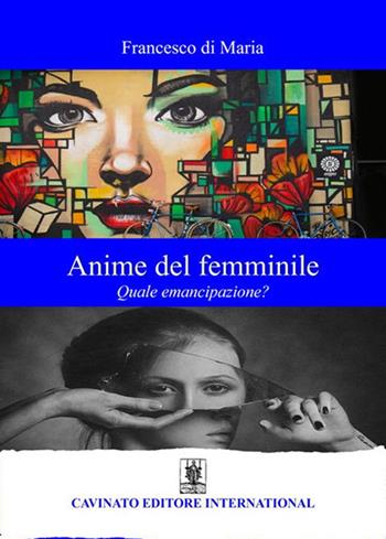 Anime del femminile. Quale emancipazione? - Francesco Di Maria - Libro Cavinato 2021 | Libraccio.it