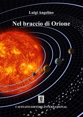 Nel braccio di Orione - Luigi Angelino - Libro Cavinato 2021 | Libraccio.it
