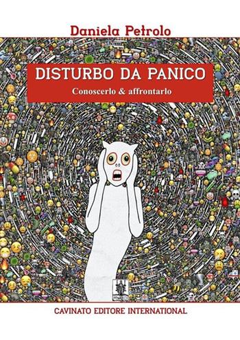 Disturbo da panico. Conoscerlo & affrontarlo - Daniela Petrolo - Libro Cavinato 2021 | Libraccio.it