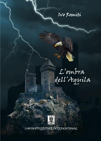 L'ombra dell'Aquila - Ivo Romiti - Libro Cavinato 2021 | Libraccio.it