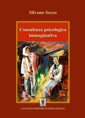 Consulenza psicologica immaginativa - Silvano Secco - Libro Cavinato 2021 | Libraccio.it