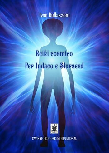 Reiki cosmico. Per indaco e starseed. Nuova ediz. - Ivan Buttazzoni - Libro Cavinato 2021 | Libraccio.it
