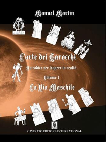 L'arte dei tarocchi. Vol. 1: La via maschile - Manuel Martin - Libro Cavinato 2021 | Libraccio.it