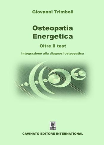 Osteopatia energetica. Oltre il test. Integrazione alla diagnosi osteopatica - Giovanni Trimboli - Libro Cavinato 2021 | Libraccio.it