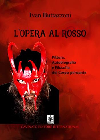 L'Opera al rosso. Pittura, autobiografia e filosofia del corpo-pensante - Ivan Buttazzoni - Libro Cavinato 2021 | Libraccio.it