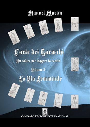 L'arte dei tarocchi. Nuova ediz.. Vol. 2: La via femminile - Manuel Martin - Libro Cavinato 2021 | Libraccio.it
