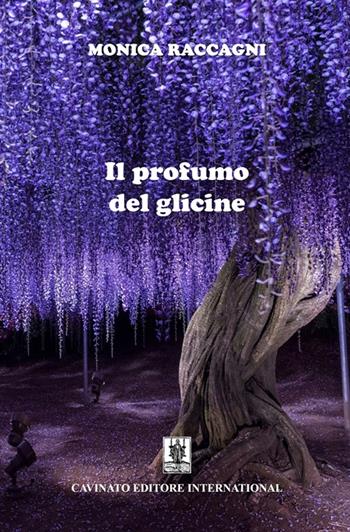 Il profumo del glicine - Monica Raccagni - Libro Cavinato 2022 | Libraccio.it