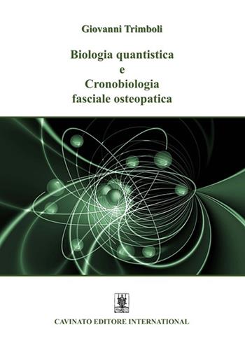 Biologia quantistica e Cronobiologia fasciale osteopatica - Giovanni Trimboli - Libro Cavinato 2022 | Libraccio.it