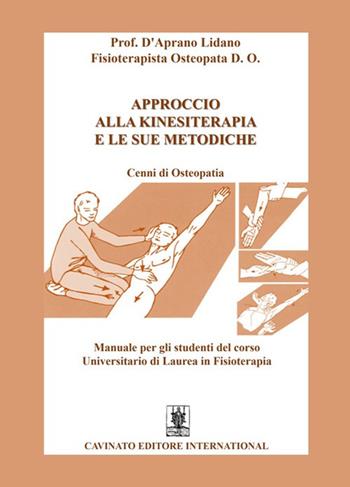 Approccio alla kinesiterapia e le sue metodiche. Cenni di osteopatia. Manuale per gli studenti del corso universitario di laurea in fisioterapia - Lidano D'Aprano - Libro Cavinato 2022 | Libraccio.it