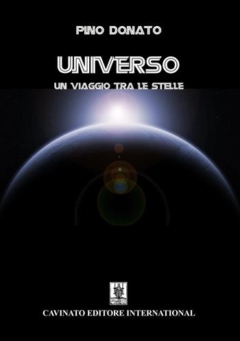 Universo. Un viaggio tra le stelle - Pino Donato - Libro Cavinato 2022 | Libraccio.it