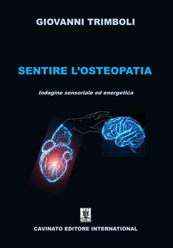 Sentire l’osteopatia. Indagine sensoriale ed energetica. Ediz. illustrata - Giovanni Trimboli - Libro Cavinato 2022 | Libraccio.it