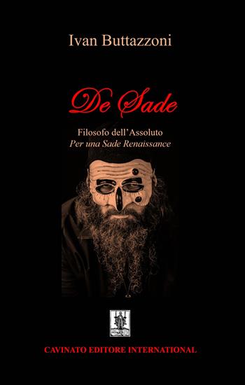 De Sade. Filosofo dell'assoluto. Per una Sade renaissance - Ivan Buttazzoni - Libro Cavinato 2022 | Libraccio.it