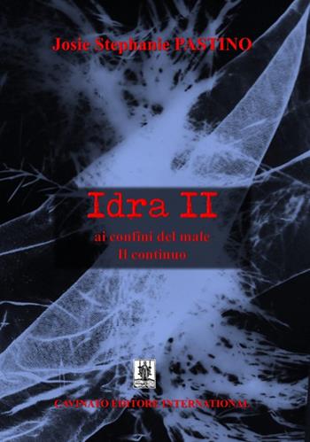Idra II ai confini del male. Il continuo - Josie Stephanie Pastino - Libro Cavinato 2023 | Libraccio.it