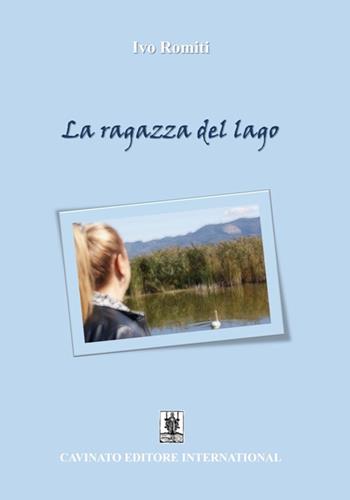 La ragazza del lago - Ivo Romiti - Libro Cavinato 2023 | Libraccio.it