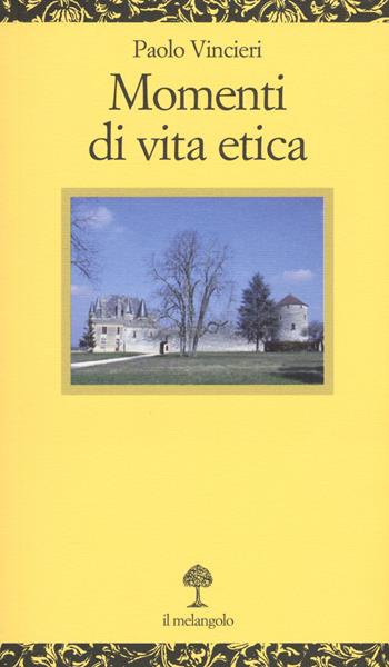 Momenti di vita etica - Paolo Vincieri - Libro Il Nuovo Melangolo 2015, Opuscula | Libraccio.it