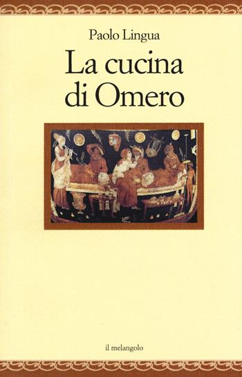 La cucina di Omero - Paolo Lingua - Libro Il Nuovo Melangolo 2015, Nugae | Libraccio.it