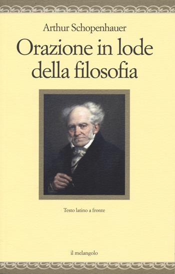 Orazione in lode della filosofia. Testo latino a fronte. Ediz. bilingue - Arthur Schopenhauer - Libro Il Nuovo Melangolo 2015, Nugae | Libraccio.it