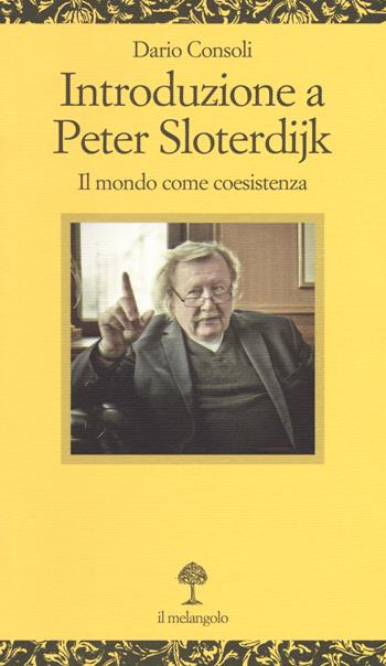 Introduzione a Peter Sloterdijk. Il mondo come coesistenza - Dario E. Consoli - Libro Il Nuovo Melangolo 2017, Opuscula | Libraccio.it