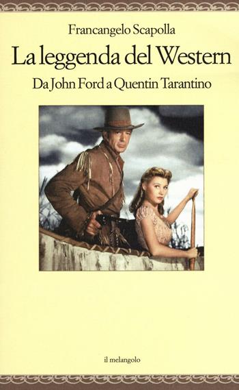 La leggenda del western. Da John Ford a Quentin Tarantino - Francangelo Scapolla - Libro Il Nuovo Melangolo 2016, Nugae | Libraccio.it