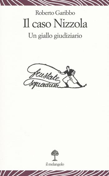 Il caso Nizzola. Un giallo giudiziario - Roberto Garibbo - Libro Il Nuovo Melangolo 2016, Lecturae | Libraccio.it