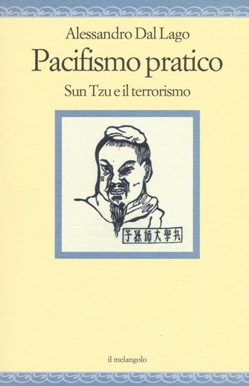 Pacifismo pratico. Sun Tzu e il terrorismo - Alessandro Dal Lago - Libro Il Nuovo Melangolo 2016, Nugae | Libraccio.it
