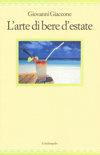 L'arte di bere d'estate - Giovanni Giaccone - Libro Il Nuovo Melangolo 2016, Nugae | Libraccio.it