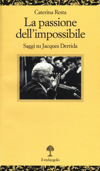 La passione dell'impossibile. Saggi su Jacques Derrida - Caterina Resta - Libro Il Nuovo Melangolo 2016, Opuscula | Libraccio.it