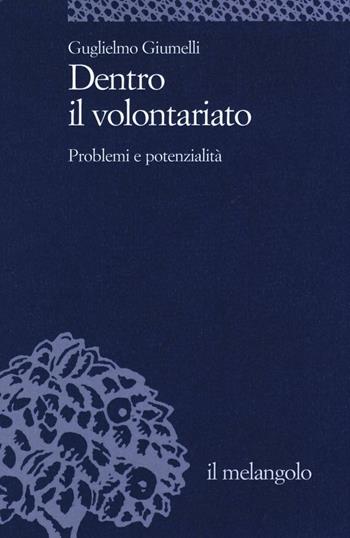 Dentro il volontariato. Problemi e potenzialità - Guglielmo Giumelli - Libro Il Nuovo Melangolo 2016, Università | Libraccio.it