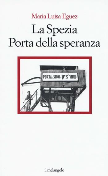 La Spezia. Porta della speranza - Maria Luisa Eguez - Libro Il Nuovo Melangolo 2016, Extra collana | Libraccio.it