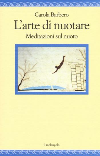 L' arte di nuotare. Meditazioni sul nuoto - Carola Barbero - Libro Il Nuovo Melangolo 2016, Nugae | Libraccio.it